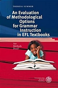 An N Evaluation of Methodological Options for Grammar Instruction in Efl Textbooks: Are Methods Dead? (Hardcover)