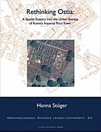 Rethinking Ostia: A Spatial Enquiry Into the Urban Society of Romes Imperial Port-Town (Paperback)
