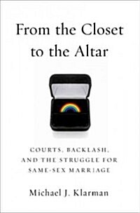 From the Closet to the Altar: Courts, Backlash, and the Struggle for Same-Sex Marriage (Hardcover)