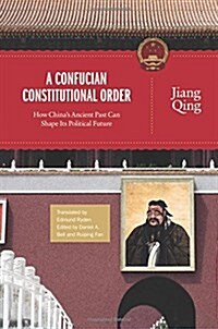 A Confucian Constitutional Order: How Chinas Ancient Past Can Shape Its Political Future (Hardcover)