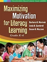 Maximizing Motivation for Literacy Learning: Grades K-6 (Paperback)