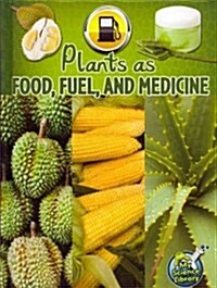 Plants as Food, Fuel, and Medicine (Library Binding)