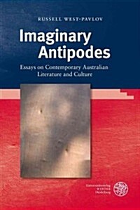 Imaginary Antipodes: Essays on Contemporary Australian Literature and Culture (Hardcover)