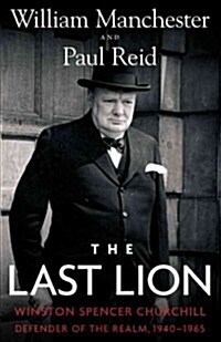 The Last Lion: Winston Spencer Churchill: Defender of the Realm, 1940-1965 (Hardcover)