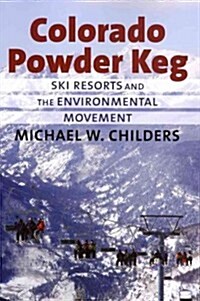 Colorado Powder Keg: Ski Resorts and the Enivronmental Movement (Hardcover)