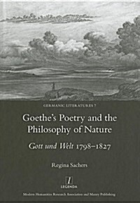 Goethes Poetry and the Philosophy of Nature : Gott Und Welt 1798-1827 (Hardcover)