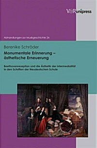 Monumentale Erinnerung - Asthetische Erneuerung: Beethovenrezeption Und Die Asthetik Der Intermedialitat in Den Schriften Der Neudeutschen Schule (Hardcover)