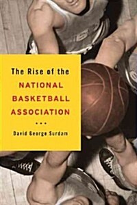 The Rise of the National Basketball Association (Paperback)