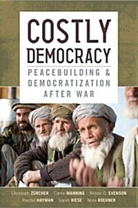 Costly Democracy: Peacebuilding and Democratization After War (Hardcover)