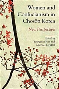 Women and Confucianism in Chosǒn Korea: New Perspectives (Paperback)