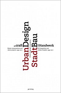 Urban Design as Craft: Eleven Conversations and Seven Projects 1999-2011 (Paperback)