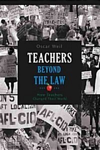 Teachers Beyond the Law: How Teachers Changed Their World (Paperback)