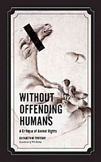 Without Offending Humans: A Critique of Animal Rights Volume 24 (Paperback)