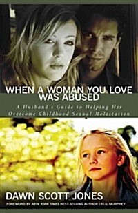 When a Woman You Love Was Abused: A Husbands Guide to Helping Her Overcome Childhood Sexual Molestation (Paperback)