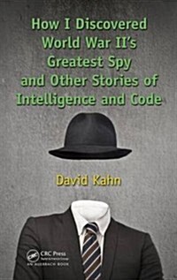 How I Discovered World War IIs Greatest Spy and Other Stories of Intelligence and Code (Hardcover)