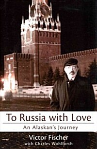 To Russia with Love: An Alaskans Journey (Hardcover)