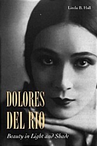 Dolores del R?: Beauty in Light and Shade (Hardcover)