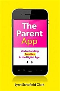 The Parent App: Understanding Families in the Digital Age (Hardcover)