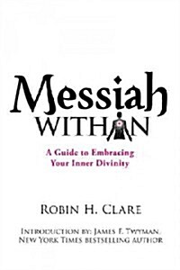 Messiah Within: A Guide to Embracing Your Inner Divinity (Paperback)