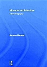 Museum Architecture : A New Biography (Hardcover)