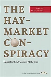The Haymarket Conspiracy: Transatlantic Anarchist Networks (Paperback)