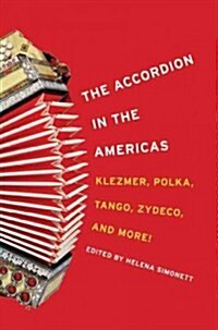 The Accordion in the Americas: Klezmer, Polka, Tango, Zydeco, and More! (Paperback)