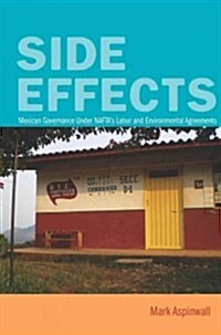 Side Effects: Mexican Governance Under Naftas Labor and Environmental Agreements (Hardcover)