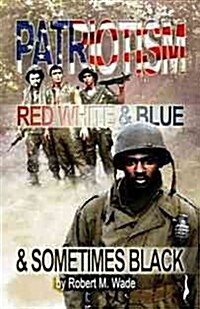Patriotism: Red, White, Blue & Sometimes Black (Paperback)