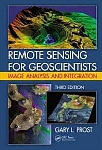 Remote Sensing for Geoscientists: Image Analysis and Integration, Third Edition (Hardcover, 3)