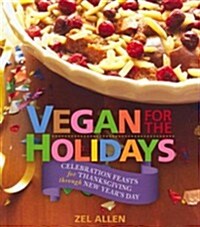 Vegan for the Holidays: Celebration Feasts for Thanksgiving Through New Years Day (Paperback)