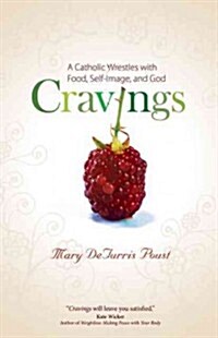 Cravings: A Catholic Wrestles with Food, Self-Image, and God (Paperback)