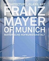 Franz Mayer of Munich: Architecture, Glass, Art (Hardcover)