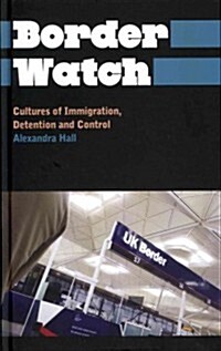 Border Watch : Cultures of Immigration, Detention and Control (Hardcover)