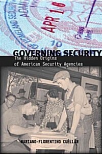 Governing Security: The Hidden Origins of American Security Agencies (Hardcover)