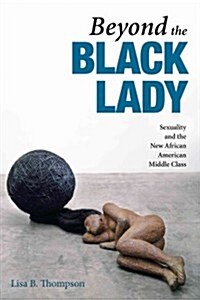 Beyond the Black Lady: Sexuality and the New African American Middle Class (Paperback)