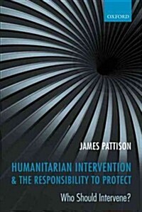 Humanitarian Intervention and the Responsibility to Protect : Who Should Intervene? (Paperback)