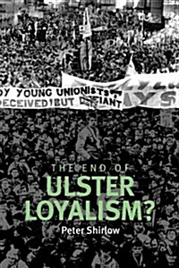 The end of Ulster loyalism? (Hardcover)