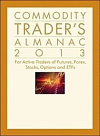 Commodity Traders Almanac 2013: For Active Traders of Futures, Forex, Stocks, Options, and Etfs (Hardcover, 8th, New)
