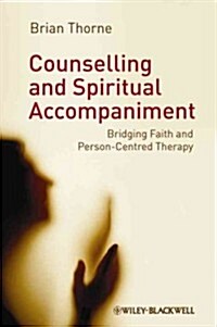 Counselling and Spiritual Accompaniment: Bridging Faith and Person-Centred Therapy (Hardcover)