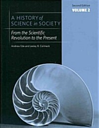 A History of Science in Society, Volume 2: From the Scientific Revolution to the Present (Paperback, 2)