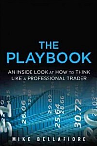 The Playbook: An Inside Look at How to Think Like a Professional Trader (Hardcover)