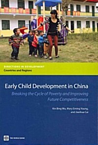 Early Child Development in China: Breaking the Cycle of Poverty and Improving Future Competitiveness (Paperback)