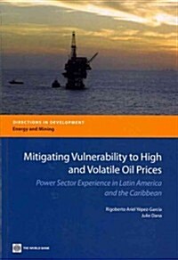 Mitigating Vulnerability to High and Volatile Oil Prices: Power Sector Experience in Latin America and the Caribbean (Paperback)