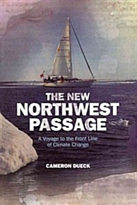 The New Northwest Passage: A Voyage to the Front Line of Climate Change (Paperback)