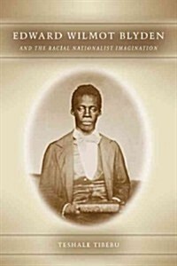 Edward Wilmot Blyden and the Racial Nationalist Imagination (Hardcover, 1st)