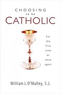 Choosing to Be Catholic: For the First Time or Once Again (Paperback)