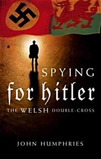 Spying for Hitler : The Welsh Double Cross (Paperback)