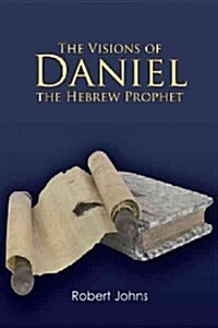 The Visions of Daniel the Hebrew Prophet (Hardcover)