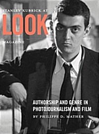 Stanley Kubrick at Look Magazine : Authorship and Genre in Photojournalism and Film (Paperback)