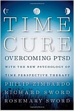 The Time Cure: Overcoming Ptsd with the New Psychology of Time Perspective Therapy (Hardcover)